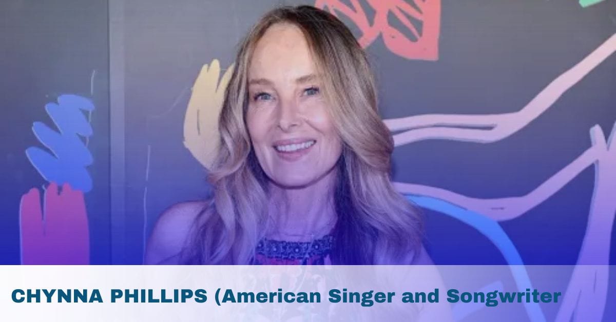 CHYNNA PHILLIPS (American Singer and Songwriter