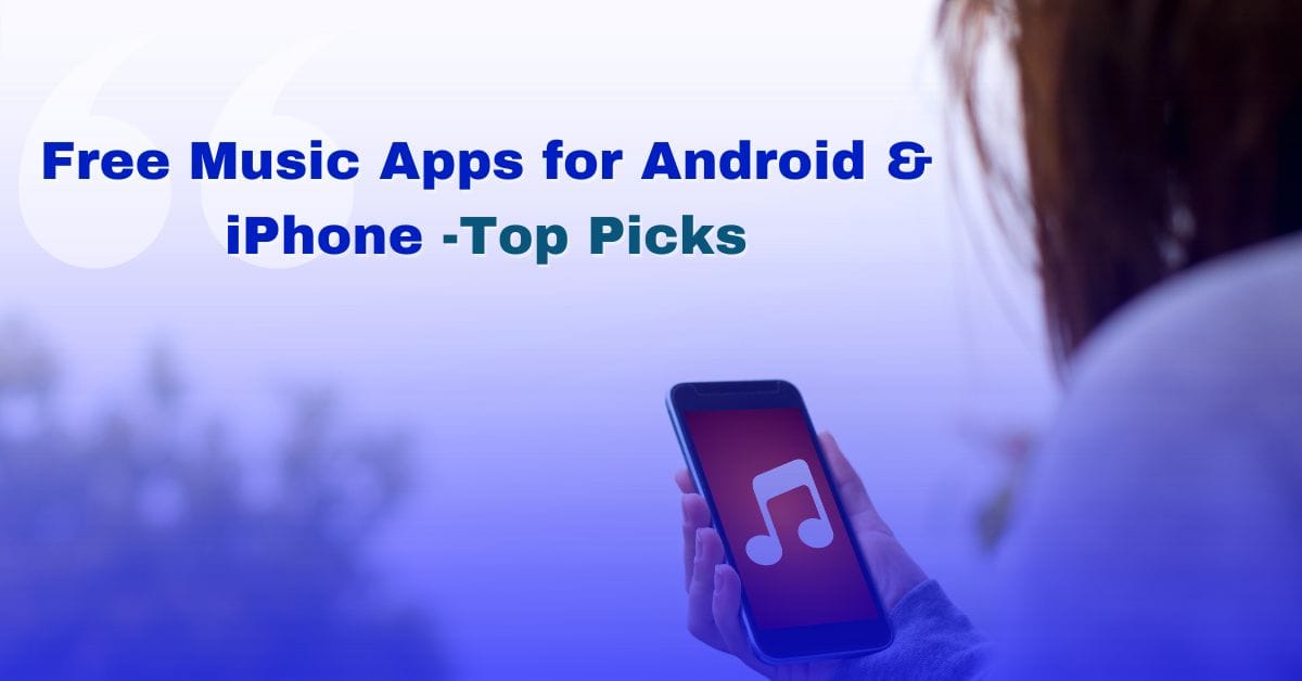 Free Music Apps for Android & iPhone -Top Picks