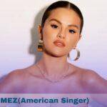 SELENA GOMEZ(American Singer)