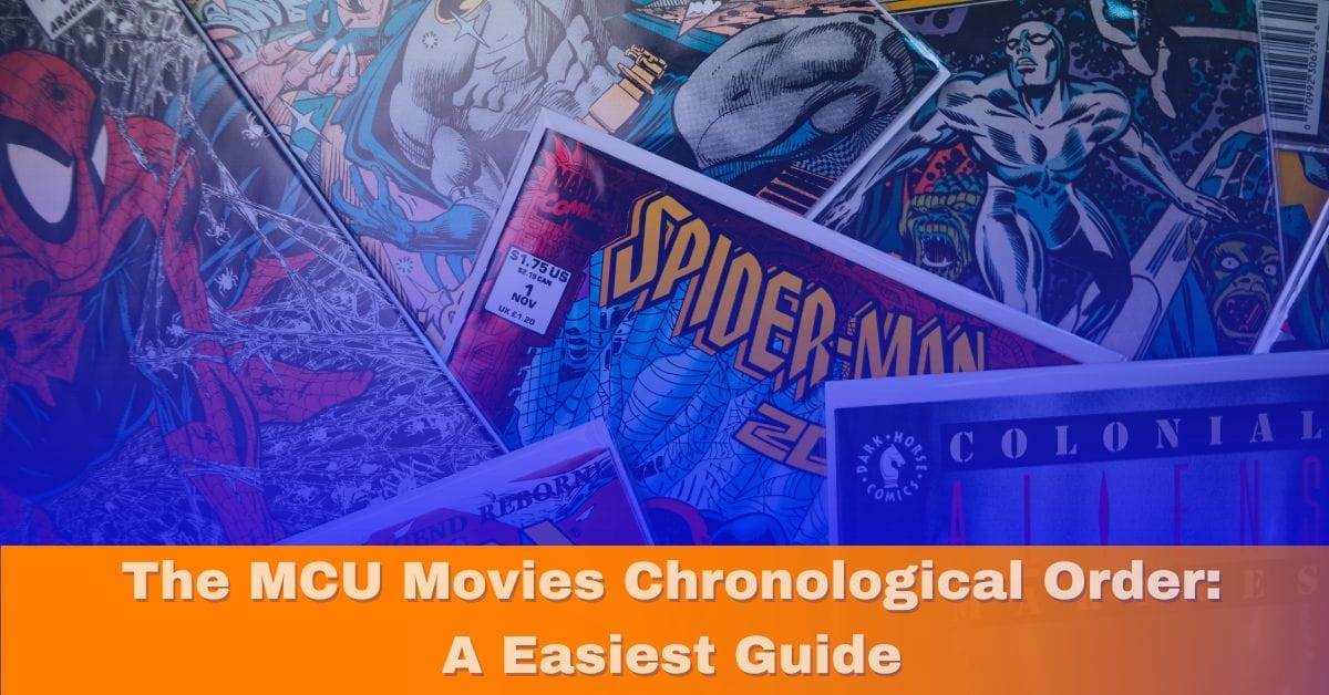 The Marvel Cinematic Universe Movies Chronological Order: A Easiest Guide