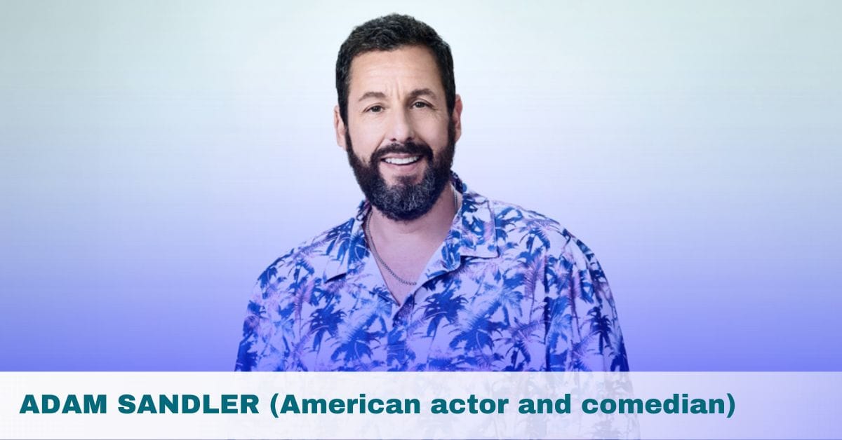 ADAM SANDLER (American actor and comedian)