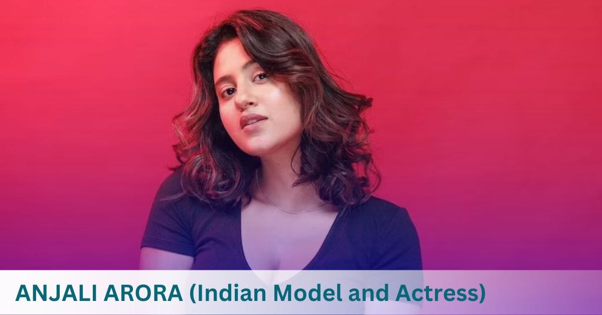 Anjali Arora Biography: Age, Height, Career, Movies, Shows, Controversies, Net Worth, and More