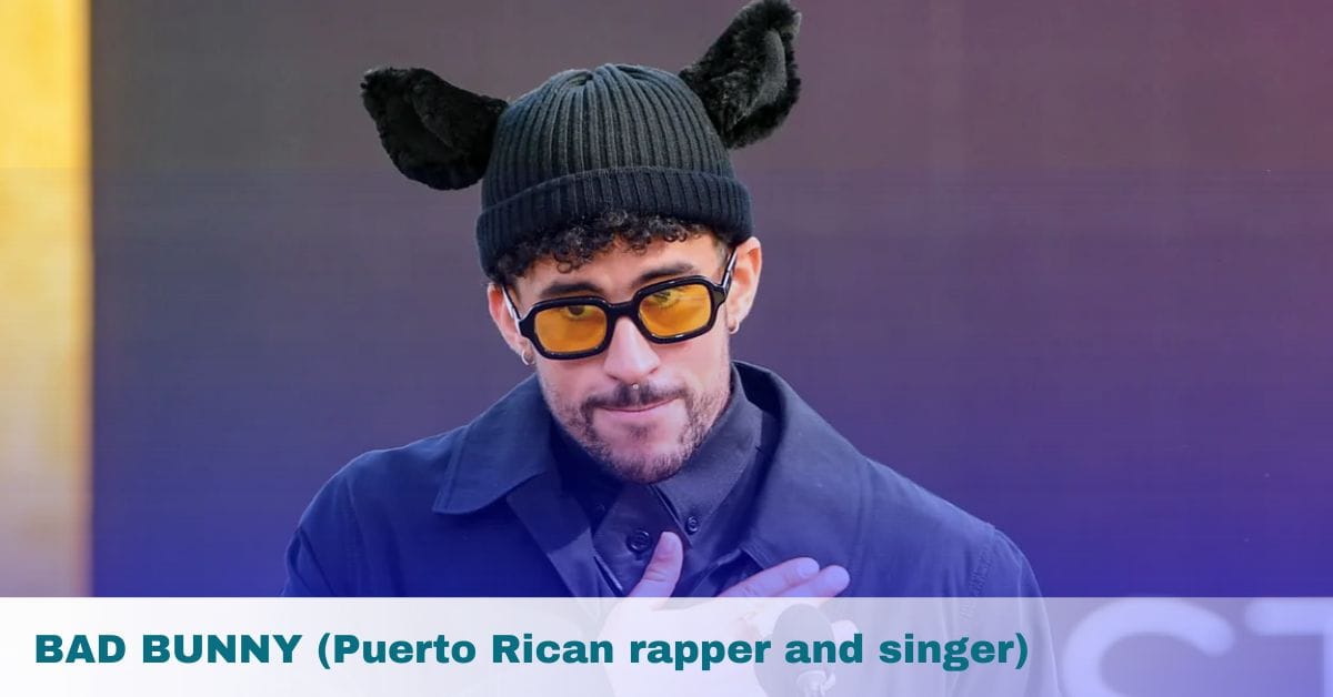 BAD BUNNY (Puerto Rican rapper and singer)