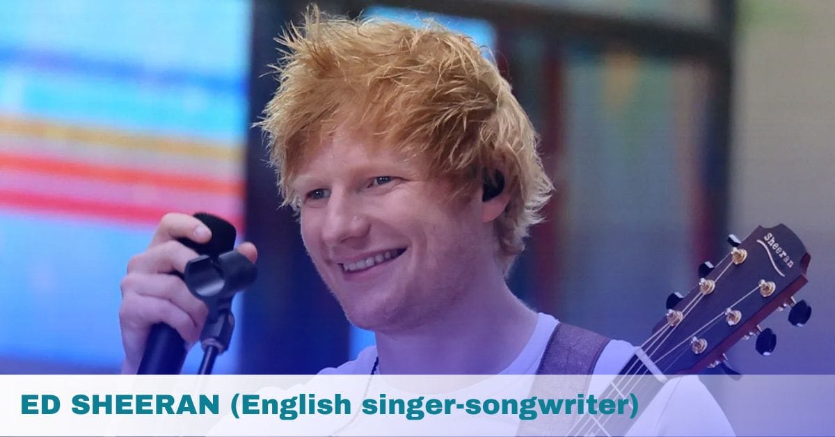 ED SHEERAN (English singer-songwriter)