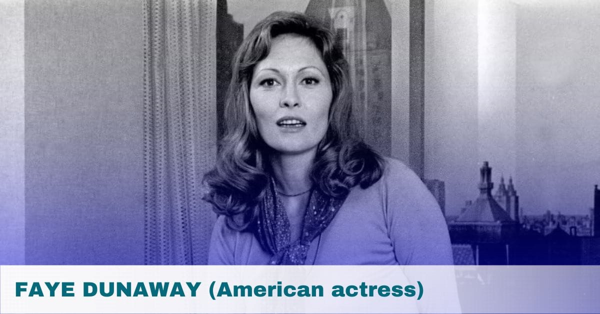 FAYE DUNAWAY (American actress)