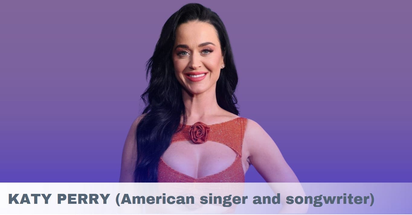 Katy Perry- Age, Height, Family, Husband, Kids, Songs, Net Worth