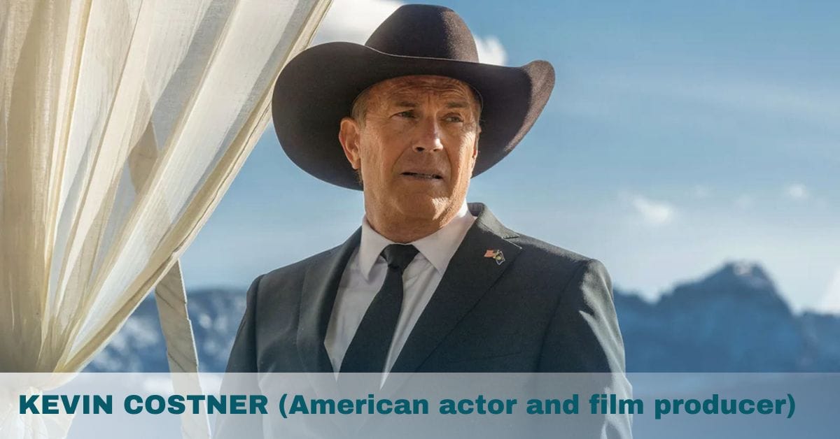 KEVIN COSTNER (American actor and film producer)