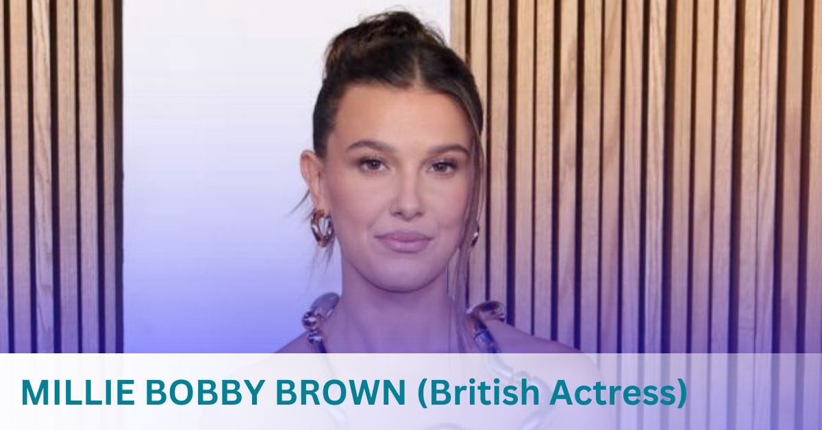 MILLIE BOBBY BROWN (British Actress)