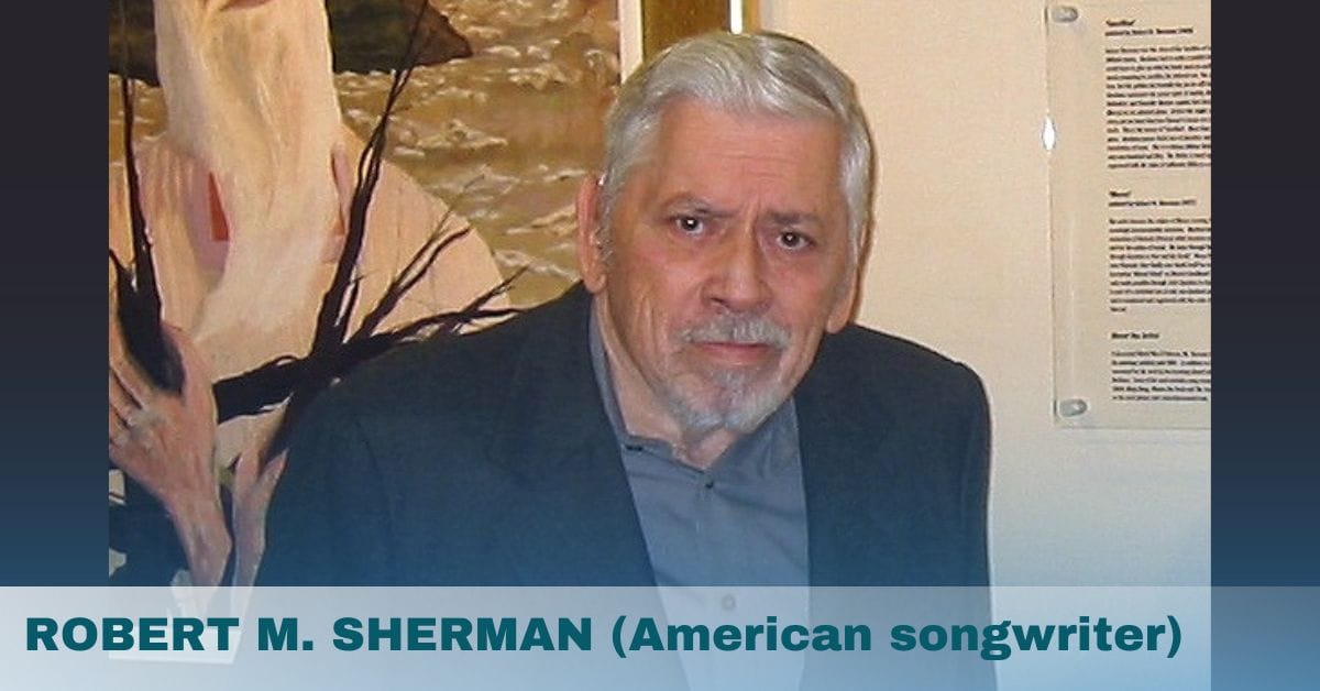 ROBERT M. SHERMAN (American songwriter)