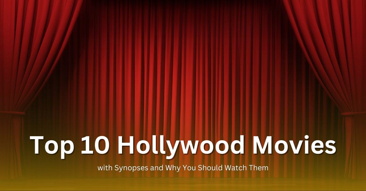 Top 10 Hollywood Movies with Synopses and Why You Should Watch Them