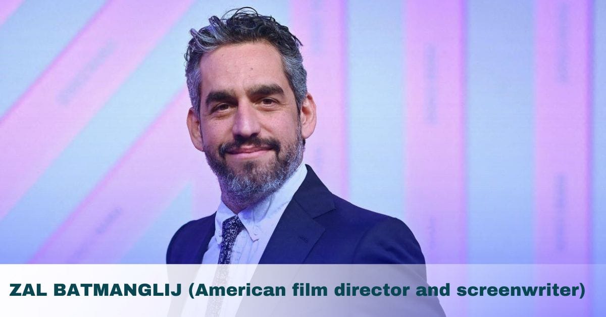 ZAL BATMANGLIJ (American film director and screenwriter)