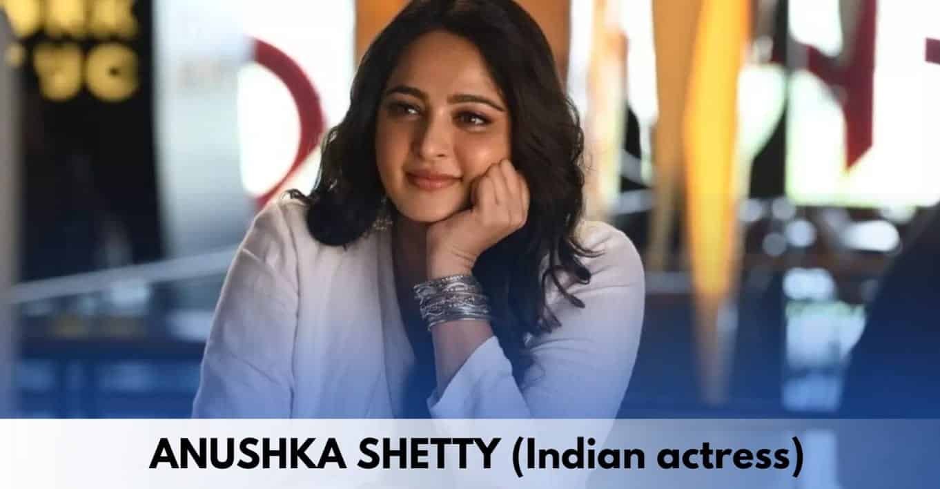 Anushka Shetty – Age, Height, Family, Relationship, Career, Movies, Songs, Awards, Net Worth