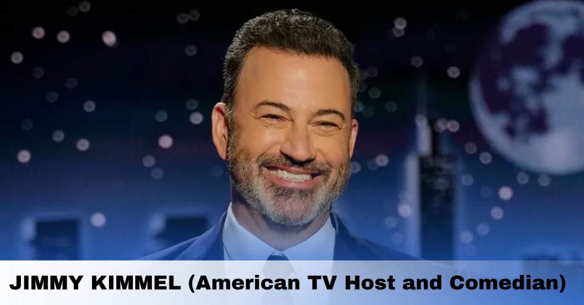 JIMMY KIMMEL (American TV Host and Comedian)