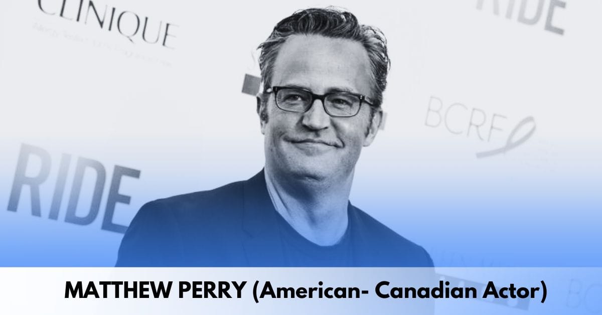 MATTHEW PERRY (American- Canadian Actor)