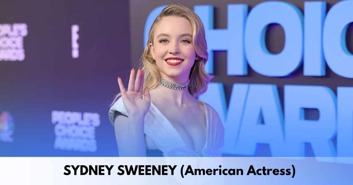 Sydney Sweeney – Age, Height, Family, Career, Relationship, Movies and Shows, Awards, Net Worth