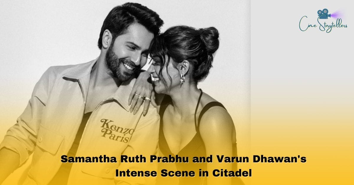 Samantha Ruth Prabhu and Varun Dhawan’s Intense Scene in Citadel: A Deep Dive into Their Chemistry