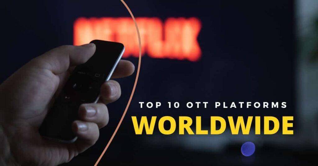 Top 10 OTT Platforms Worldwide for Ultimate Entertainment – Cine ...