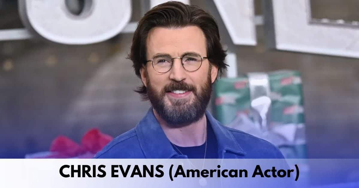 Chris Evans – Age, Height, Family, Career, Movies & TV Shows, Awards, Net Worth