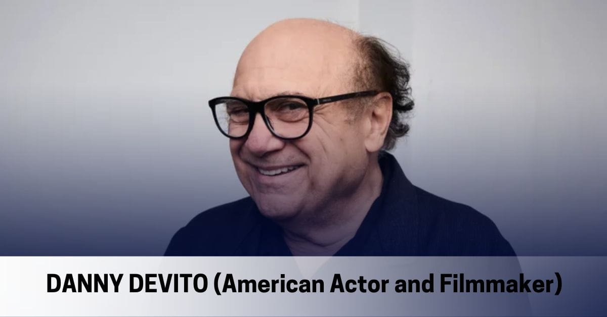 Danny DeVito – Age, Height, Family, Children, Movies and Shows, Awards, Net Worth, and More