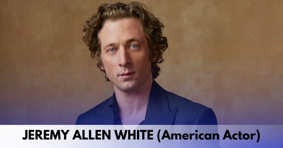 Jeremy Allen White – Age, Height, Family, Career, Movies and TV Shows, Awards, Net Worth