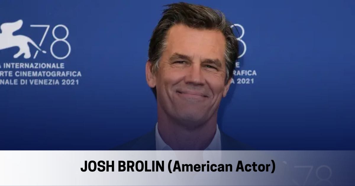 Josh Brolin – Age, Height, Family, Children, Movies and TV Shows, Awards, Net Worth and more