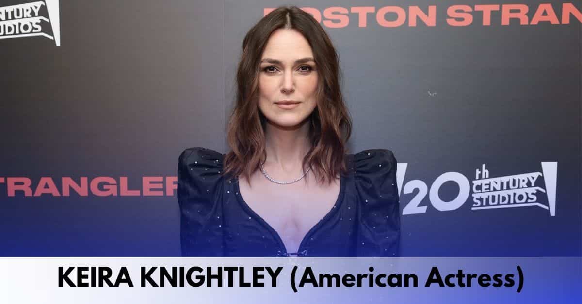 Keira Knightley – Age, Height, Family, Career, Movies, TV Shows, Awards, Net Worth