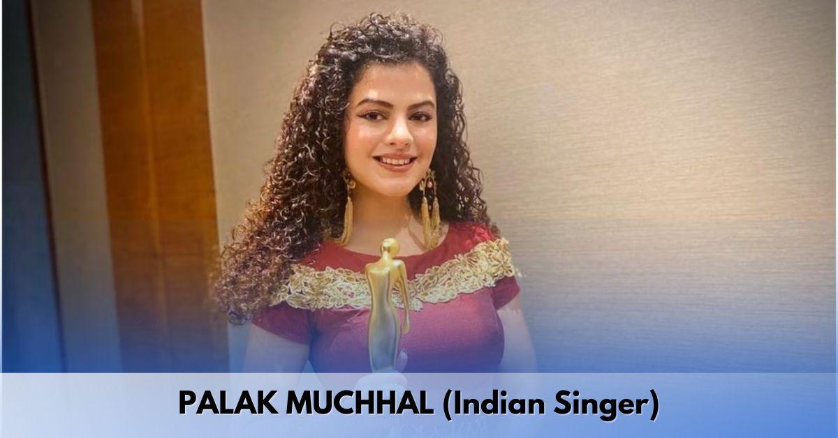 Palak Muchhal - Age, Height, Family, Career, Songs, Album Awards, Net Worth, and More