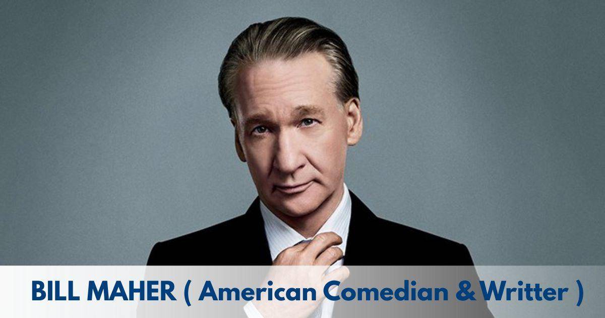 Bill Maher – Age, Height, Family, Career, Movies, TV Shows, Awards & Net Worth