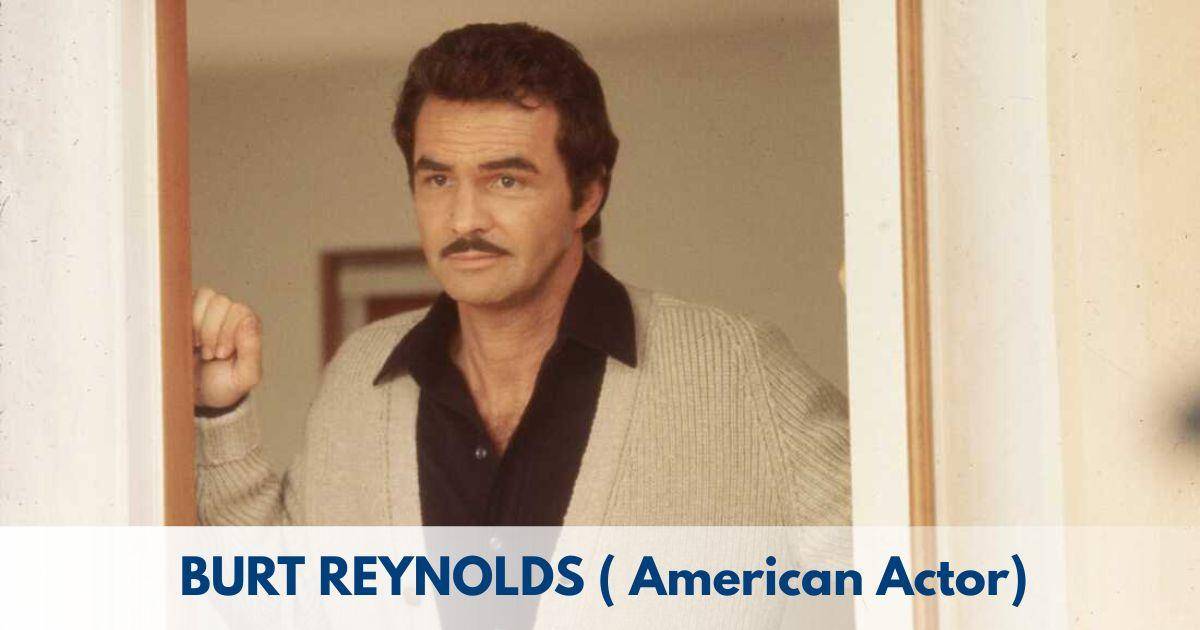 Burt Reynolds – Age, Height, Family, Career, Movies, TV Shows, Awards & Net Worth