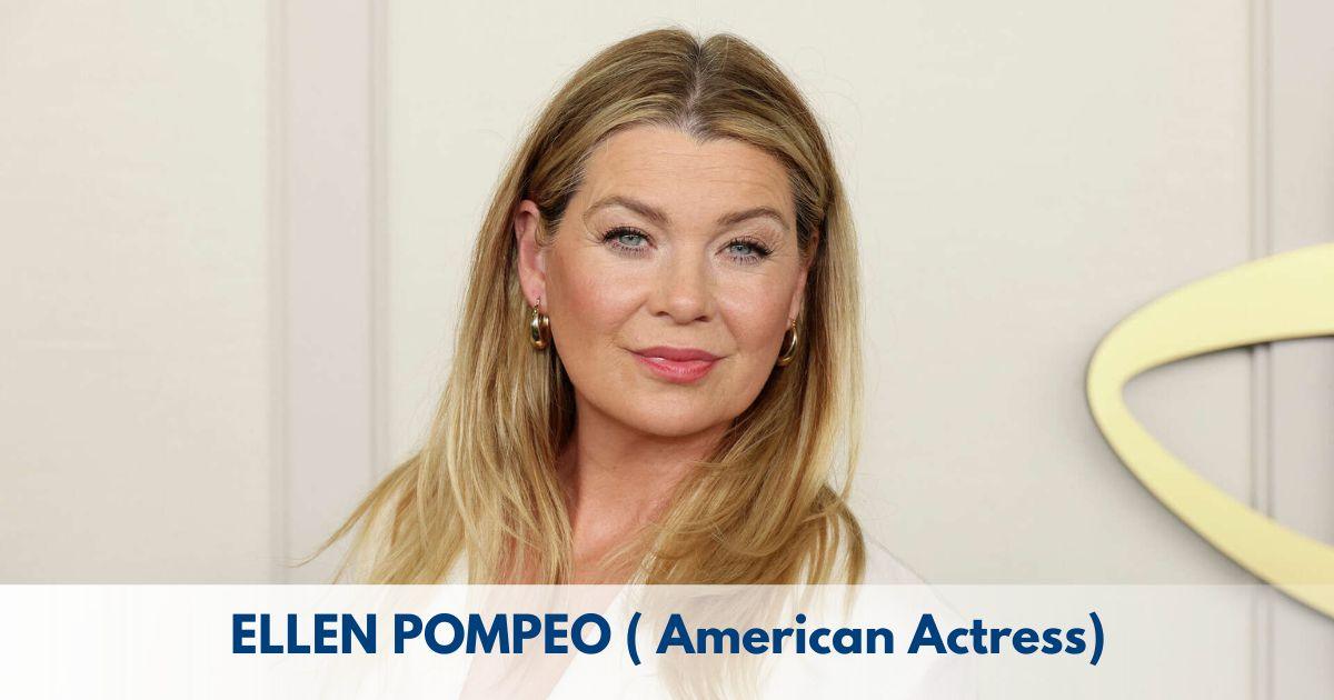 Ellen Pompeo – Age, Height, Family, Career, TV Shows, Awards, Net Worth