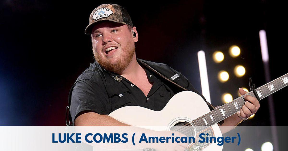Luke Combs – Age, Height, Family, Career, TV Shows, Awards, Net Worth