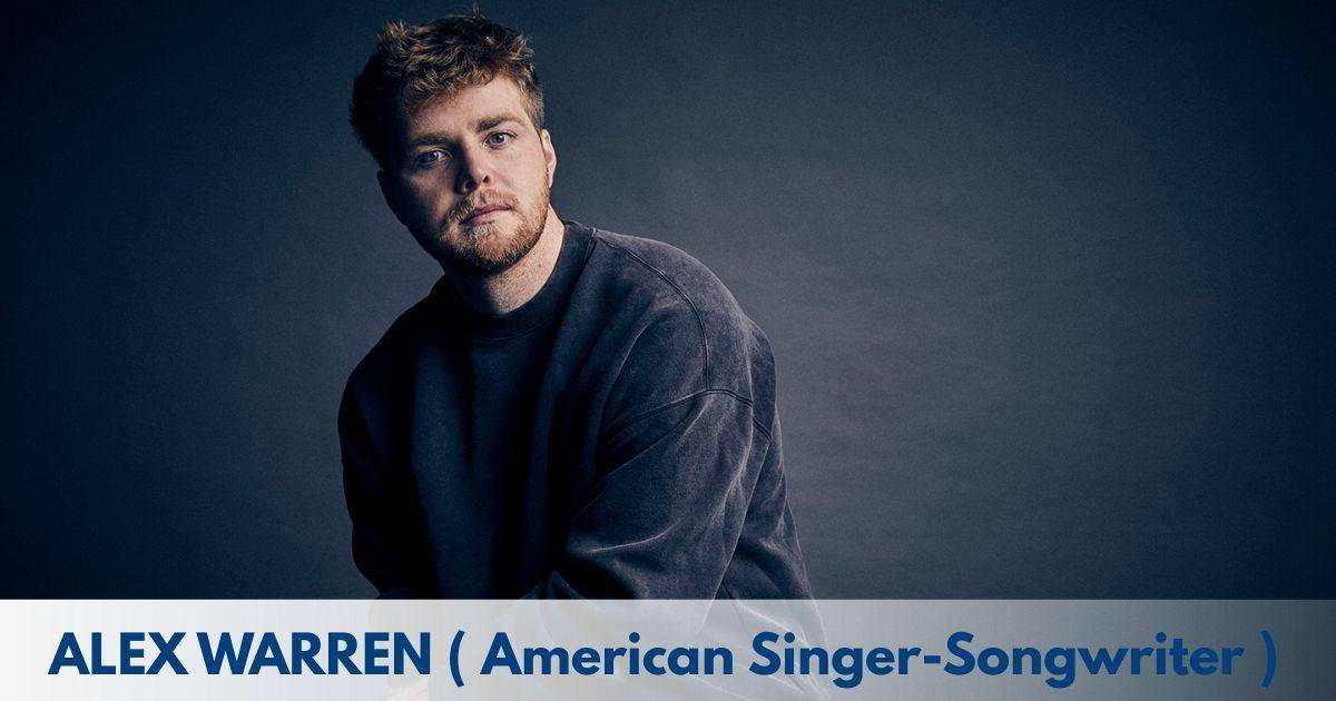 Alex Warren – Age, Height, Family, Career, TV Shows, Awards, Net Worth