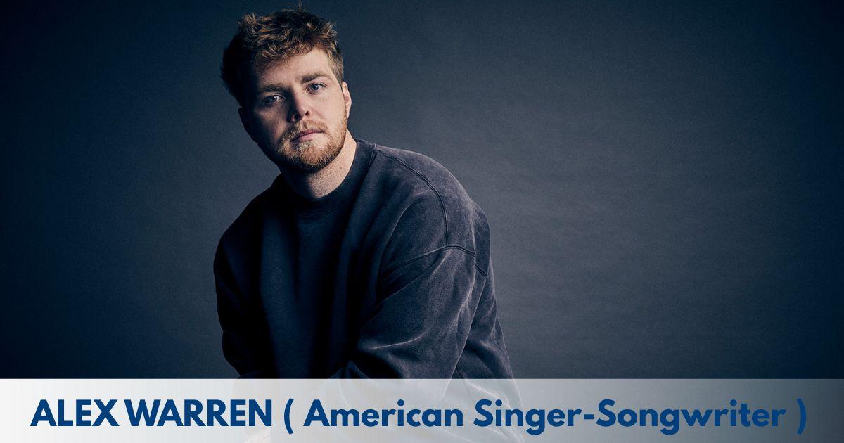 Alex Warren – Age, Height, Family, Career, TV Shows, Awards, Net Worth