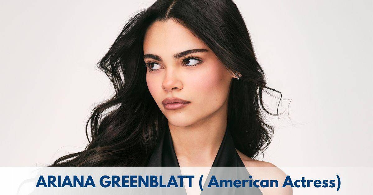 Ariana Greenblatt – Age, Height, Family, Career, TV Shows, Awards, Net Worth