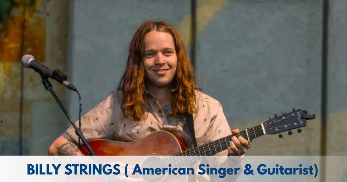 Billy Strings – Age, Height, Family, Career, TV Shows, Awards, Net Worth