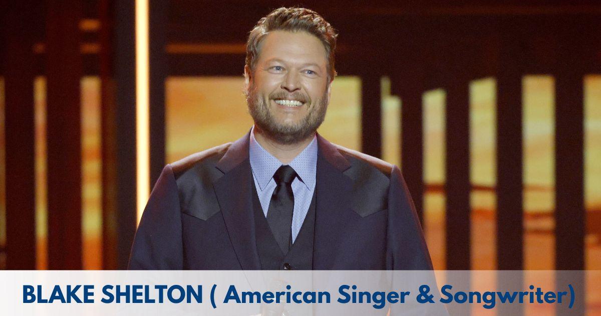 Blake Shelton – Age, Height, Family, Career, TV Shows, Awards, Net Worth