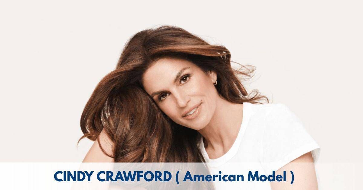 Cindy Crawford – Age, Height, Family, Career, TV Shows, Awards, Net Worth