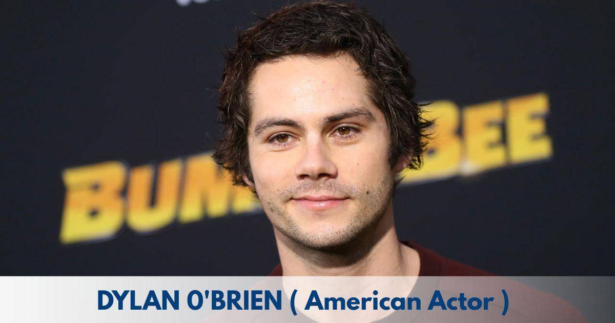 Dylan O'Brien – Age, Height, Family, Career, TV Shows, Awards, Net Worth