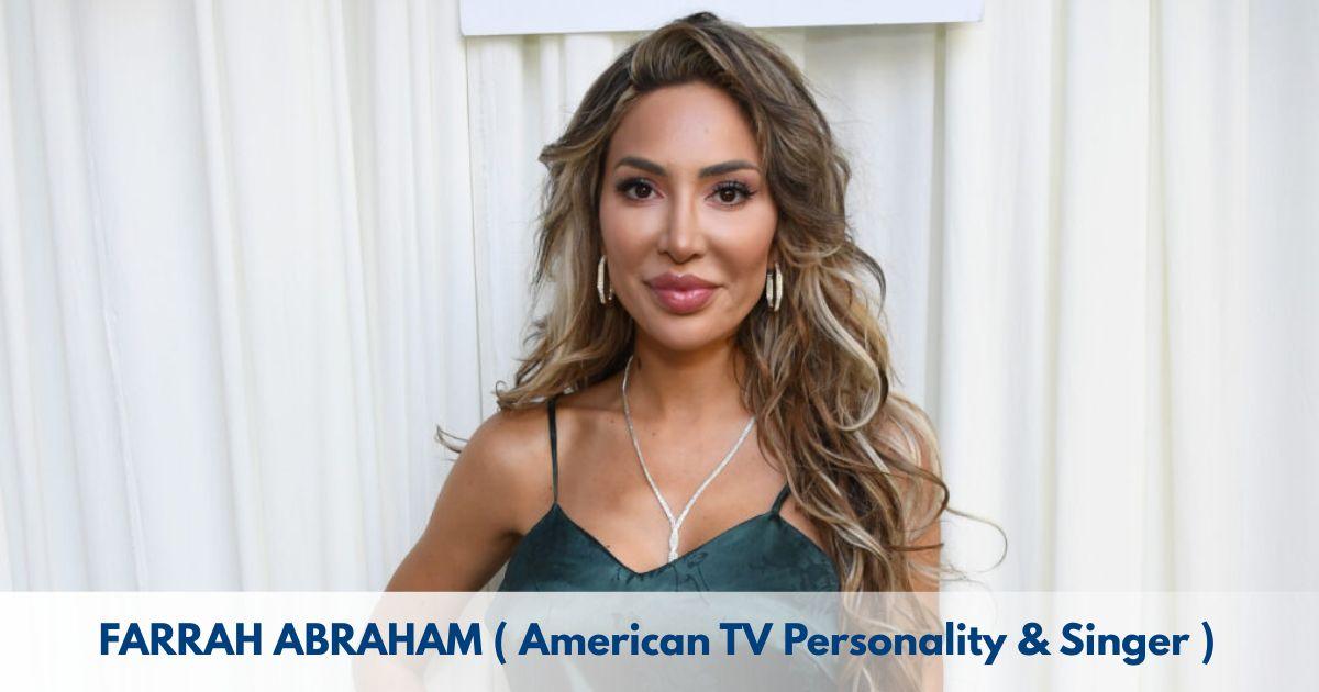 Farrah Abraham – Age, Height, Family, Career, TV Shows, Awards, Net Worth