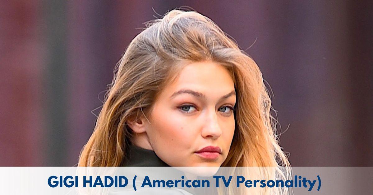 Gigi Hadid – Age, Height, Family, Career, TV Shows, Awards, Net Worth