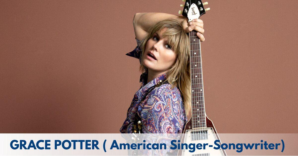 Grace Potter – Age, Height, Family, Career, TV Shows, Awards, Net Worth