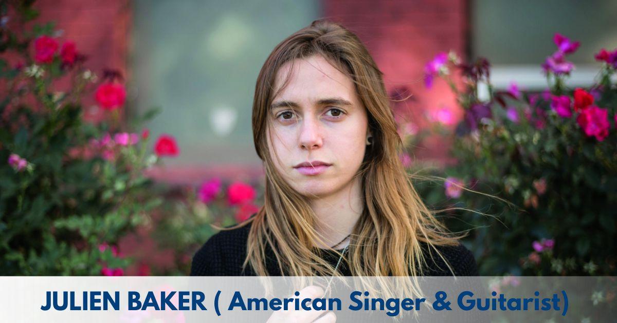 Julien Baker – Age, Height, Family, Career, TV Shows, Awards, Net Worth