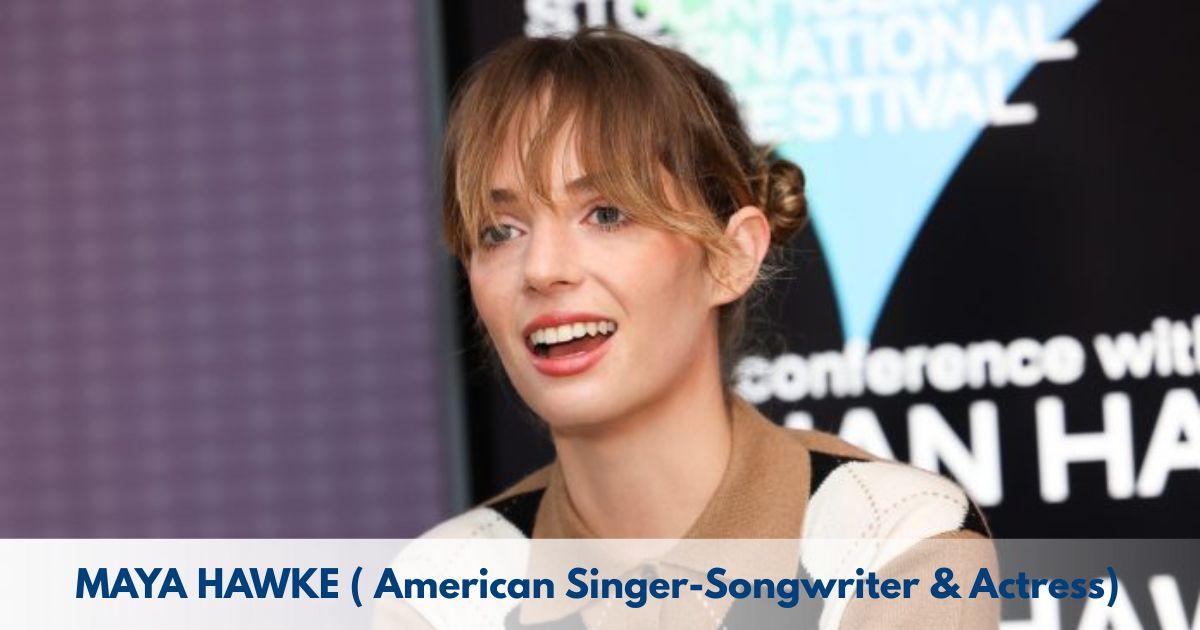 Maya Hawke – Age, Height, Family, Career, TV Shows, Awards, Net Worth