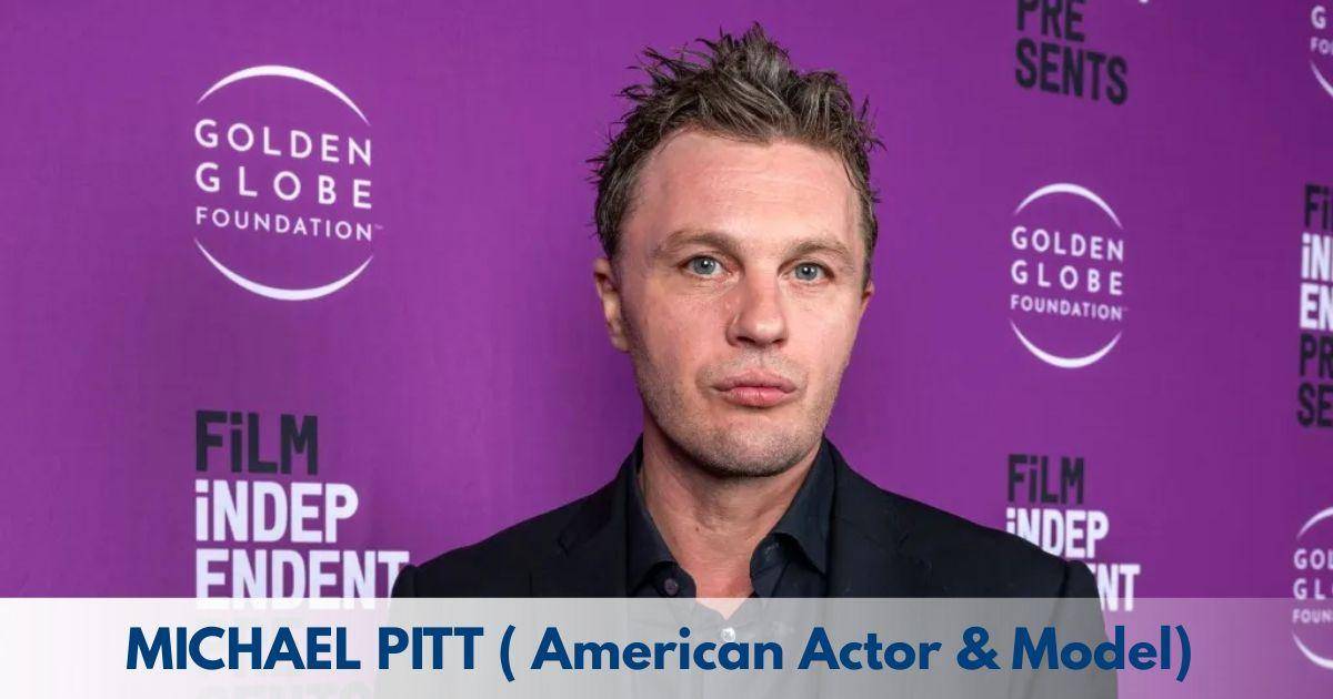 Michael Pitt – Age, Height, Family, Career, TV Shows, Awards, Net Worth