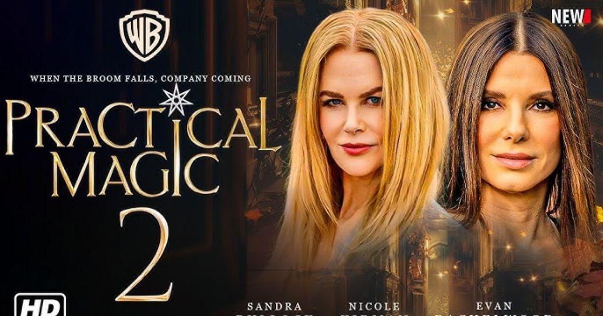 Practical Magic 2 – Summary, Cast, Genre, Release Date, Budget, Director & Producer