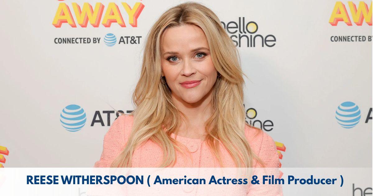 Reese Witherspoon – Age, Height, Family, Career, TV Shows, Awards, Net Worth