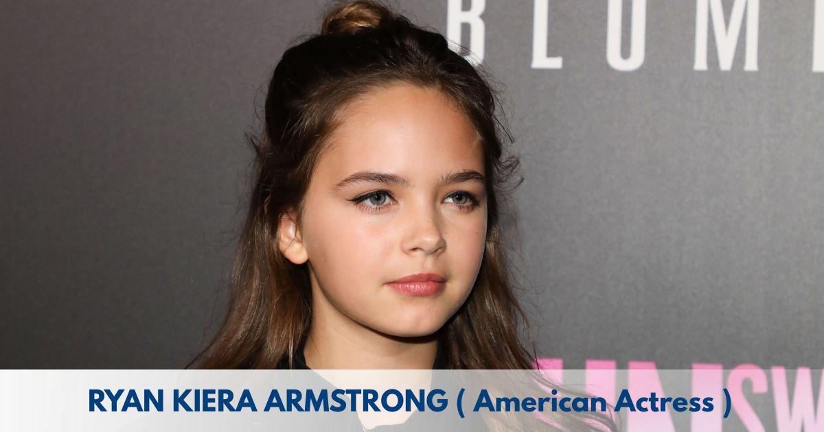 Ryan Kiera Armstrong – Age, Height, Family, Career, TV Shows, Awards, Net Worth