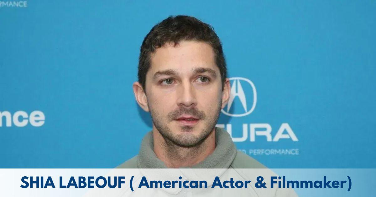 Shia LaBeouf – Age, Height, Family, Career, TV Shows, Awards, Net Worth