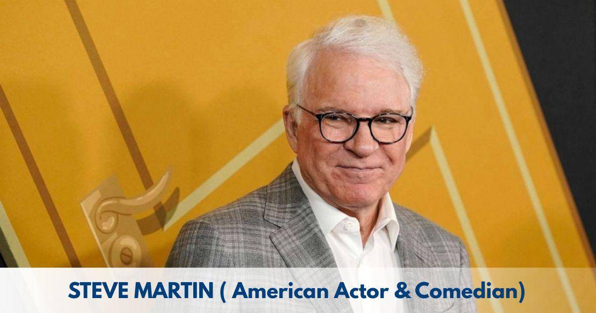 Steve Martin – Age, Height, Family, Career, TV Shows, Awards, Net Worth