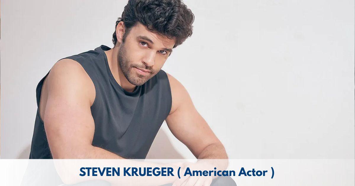 Steven Krueger – Age, Height, Family, Career, TV Shows, Awards, Net Worth